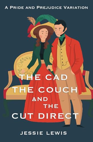 The Cad, the Couch, and the Cut Direct: A Pride and Prejudice Variation (A Little Bit of Darcy and Elizabeth) The Cad, the Couch, and the Cut Direct: A Pride and Prejudice Variation (A Little Bit of Darcy and Elizabeth)