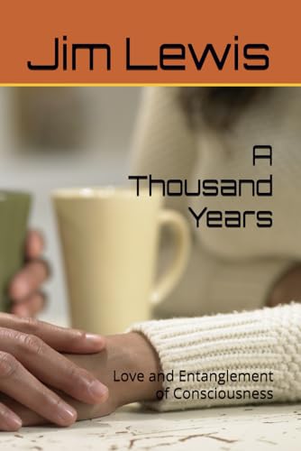 A Thousand Years: Love and Entanglement of Consciousness von Independently published