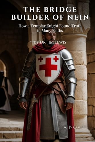The Bridge Builder of Nein: How a Templar Knight Found Truth in Many Faiths von Independently published