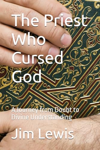 The Priest Who Cursed God: A Journey from Doubt to Divine Understanding von Independently published