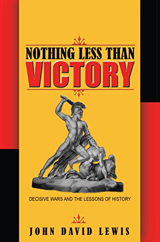 Nothing Less than Victory: Decisive Wars and the Lessons of History von Princeton University Press