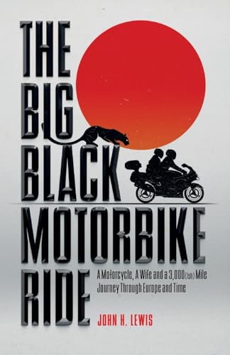 The Big Black Motorbike Ride: A Motorcycle, A Wife and a 3,000(Ish) Mile Journey Through Europe and Time von Leonaur Ltd