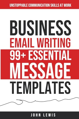 Business Email Writing: 99+ Essential Message Templates Unstoppable Communication Skills at Work
