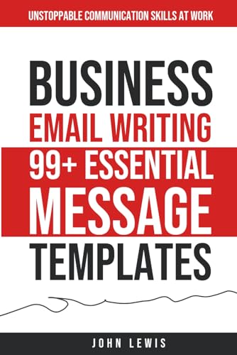 Business Email Writing: 99+ Essential Message Templates: Unstoppable Communication Skills at Work (Mastering Business Communication: The Ultimate Toolkit for Success) von Independently published
