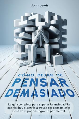 Cómo dejar de pensar demasiado: La guía completa para superar la ansiedad, depresión y el estrés a través del pensamiento positivo y por fin lograr la paz mental Cómo dejar de pensar demasiado: La guía completa para superar la ansiedad, depresión y el estrés a través del pensamiento positivo y por fin lograr la paz mental von Independently published