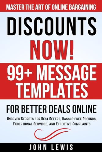 Discounts NOW! Master the Art of Online Bargaining: 99+ Message Templates for Better Deals Online: Uncover Secrets for Best Offers, Hassle-free ... The Ultimate Toolkit for Success)