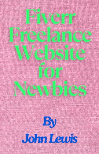 Fiverr Freelance Website for Newbies Fiverr Freelance Website for Newbies von Independently published