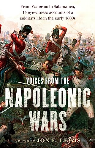 Voices From the Napoleonic Wars: From Waterloo to Salamanca, 14 eyewitness accounts of a soldier's life in the early 1800s von Constable & Robinson