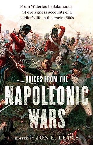 Voices From the Napoleonic Wars: From Waterloo to Salamanca, 14 eyewitness accounts of a soldier's life in the early 1800s von Robinson