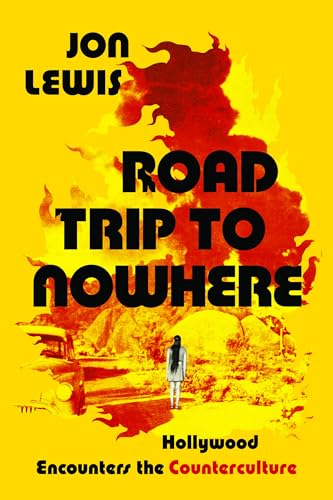 Road Trip to Nowhere: Hollywood Encounters the Counterculture von University of California Press