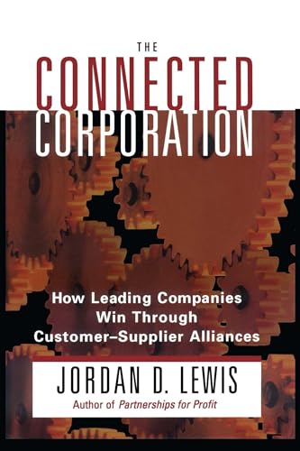 Connected Corporation: How Leading Companies Manage Customer-Supplier Alliances von Free Press