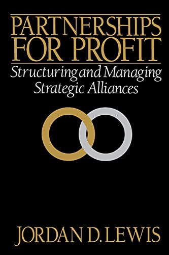 Partnerships for Profit: Structuring and Managing Strategic Alliances