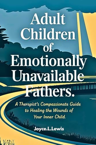 Adult Children of Emotionally Unavailable Fathers -Paperback: A Therapist's Compassionate Guide to Healing the Wounds of Your Inner Child. von Independently published