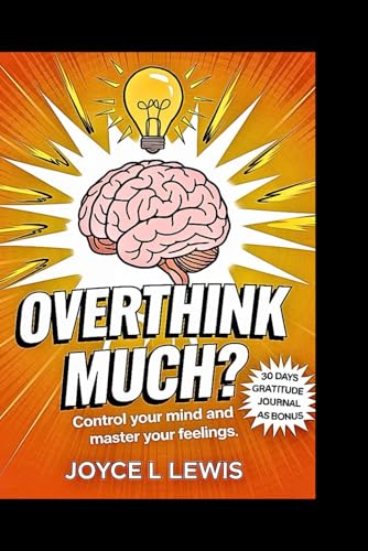 Overthink Much?: Control Your Mind And Master Your Feelings.- Paperback von Independently published