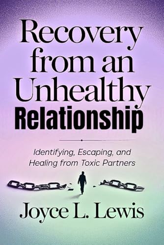 Recovery From An Unhealthy Relationship -Paperback: Identifying, Escaping, And Healing From Toxic Partners von Independently published