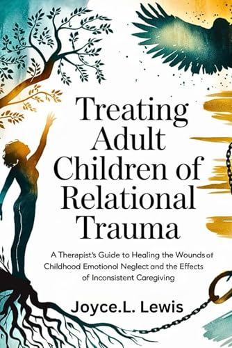Treating Adult Children of Relational Trauma -Paperback: A Therapist's Guide to Healing the Wounds of Childhood Emotional Neglect and the Effects of Inconsistent Caregiving. von Independently published