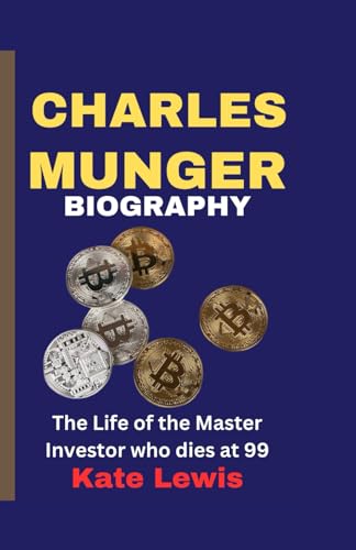 Charles Munger Biography: The Life of the Master Investor who dies at 99 von Independently published