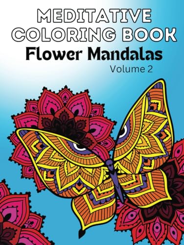Meditative Coloring Book: Flower Mandalas; Volume 2: A Collection Of 50 Intricate Designs For Adults (Mandala Coloring Books For Adults) von Independently published