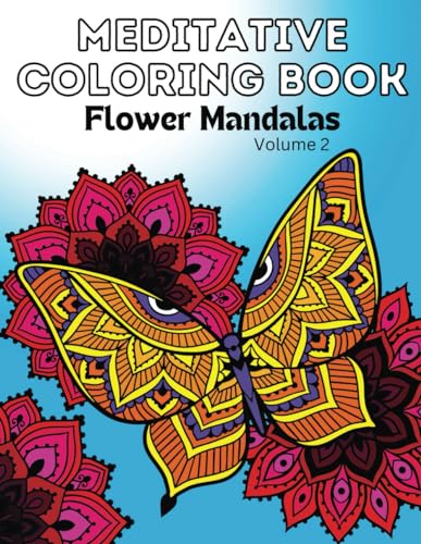 Meditative Coloring Book: Flower Mandalas; Volume 2: A Collection Of 50 Intricate Designs For Adults (Mandala Coloring Books For Adults) von Independently published