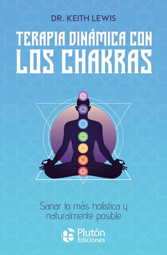 Terapia dinámica con los chakras: Sanar lo más holística y naturalmente posible (Colección Centinela) von Plutón Ediciones