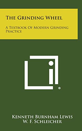 The Grinding Wheel: A Textbook of Modern Grinding Practice von Literary Licensing, LLC