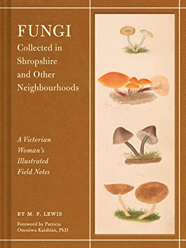 Fungi Collected in Shropshire and Other Neighbourhoods: A Victorian Woman’s Illustrated Field Notes von Chronicle Books