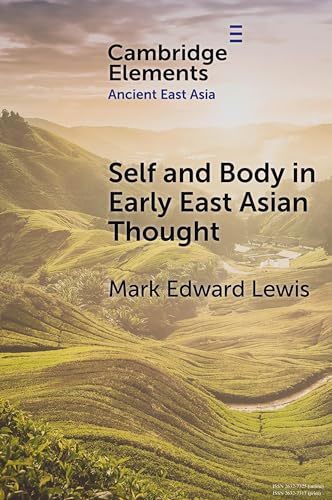 Self and Body in Early East Asian Thought (Elements in Ancient East Asia) von Cambridge University Press