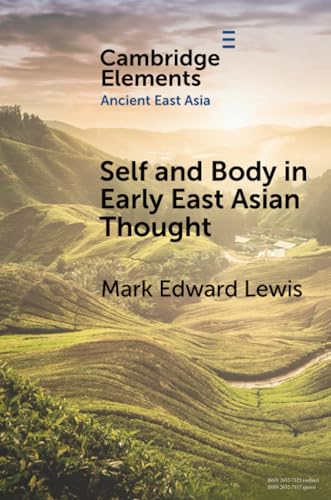 Self and Body in Early East Asian Thought (Elements in Ancient East Asia) von Cambridge University Press