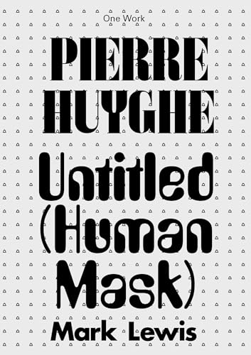 Pierre Huyghe: Untitled (Human Mask) (Afterall Books / One Work) von Afterall Books