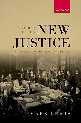 The Birth of the New Justice: The Internationalization Of Crime And Punishment, 1919-1950 (Oxford Studies In Medieval European History) von Oxford University Press, USA
