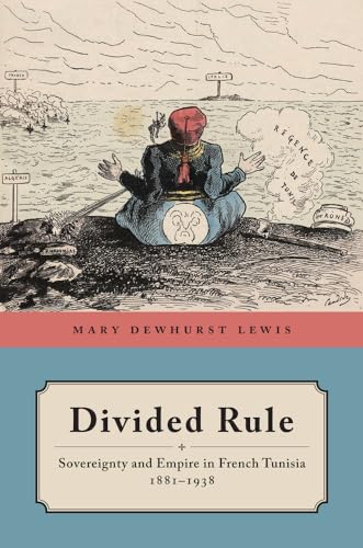 Divided Rule: Sovereignty and Empire in French Tunisia, 1881-1938 von University of California Press
