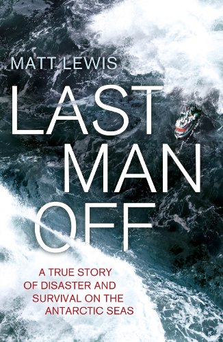 Last Man Off: A True Story of Disaster and Survival on the Antarctic Seas