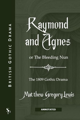 Ramond and Agnes (Annotated): or The Bleeding Nun: The 1809 Gothic Drama von Independently published