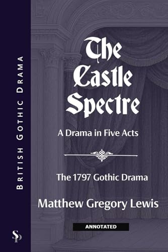 The Castle Spectre (Annotated): A Drama in Five Acts: The 1797 Gothic Drama von Independently published