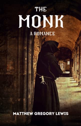 The Monk: A romance: A 1796 Gothic Novel (Annotated)