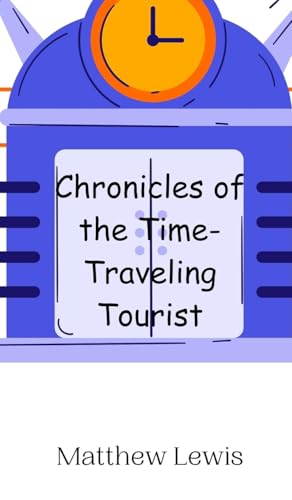 Chronicles of the Time-Traveling Tourist von Creative Arts Management OÜ