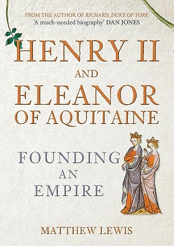 Henry II and Eleanor of Aquitaine: Founding an Empire von Amberley Publishing