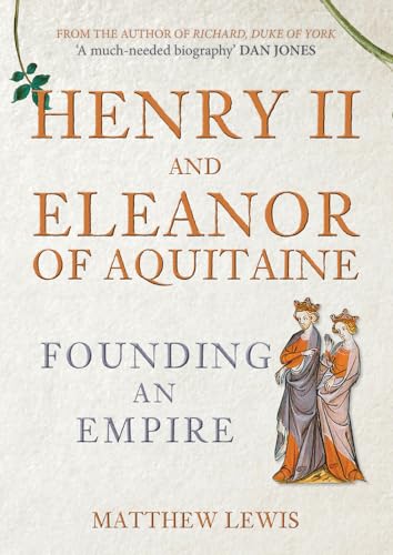 Henry II and Eleanor of Aquitaine: Founding an Empire von Amberley Publishing