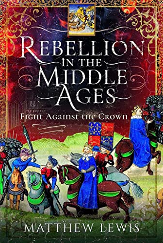 Rebellion in the Middle Ages: Fight Against the Crown von Pen & Sword History