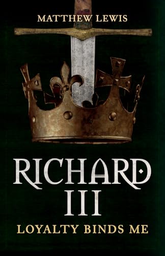 Richard III: Loyalty Binds Me von Amberley Publishing