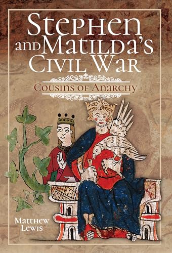 Stephen and Matilda's Civil War: Cousins of Anarchy Stephen and Matilda's Civil War: Cousins of Anarchy von Pen and Sword Books