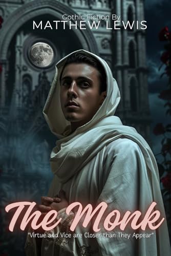 The Monk : A Gothic Horror Masterpiece By Matthew Lewis (Illustrated & Annotated):: Dark Passions and Supernatural Terror in Medieval Spain von Independently published