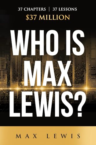 Who is Max Lewis?: 37 Chapters ∞ 37 Lessons ∞ $37 Million Who is Max Lewis?: 37 Chapters ∞ 37 Lessons ∞ $37 Million von Iaerlllt