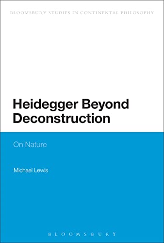 Heidegger Beyond Deconstruction: On Nature (Continuum Studies in Continental Philosophy)