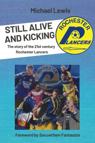 STILL ALIVE AND KICKING: The story of the 21st century Rochester Lancers