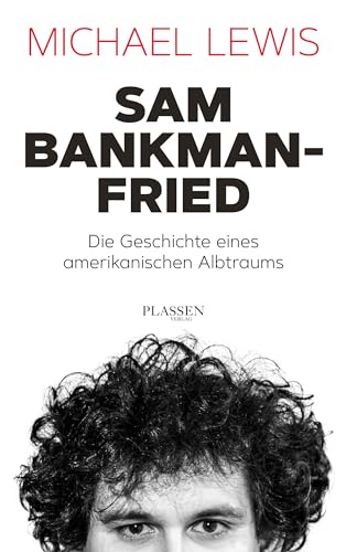 Sam Bankman-Fried – Die Geschichte eines amerikanischen Albtraums: Aufstieg und Fall des Krypto-Tycoons von Plassen Verlag