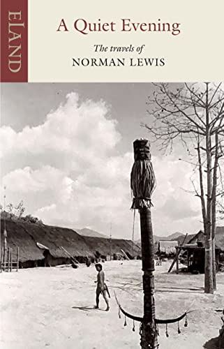 A Quiet Evening: The Travels of Norman Lewis (Eland classics) von Eland Publishing Ltd