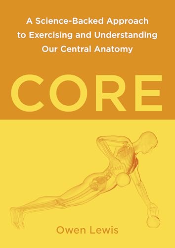 Core: A Science-Backed Approach to Exercising and Understanding Our Central Anatomy von Lotus Publishing