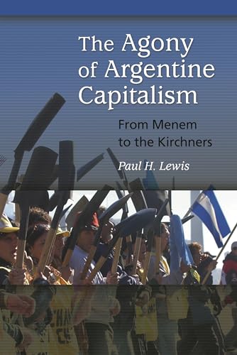 The Agony of Argentine Capitalism: From Menem To The Kirchners von Praeger
