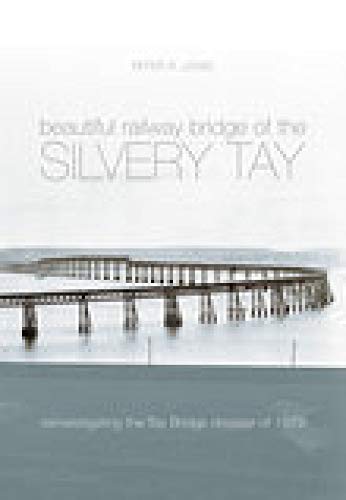 Beautiful Railway Bridge of the Silvery Tay: Reinvestigating The Tay Bridge Disaster Of 1879 (Revealing History (Paperback))